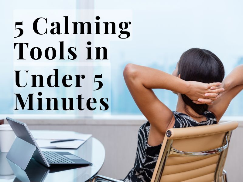 Quick Calm: 5 Nervous System Tools That Work in Under 5&nbsp;Minutes